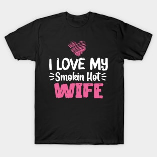 I Love My Smokin Hot Wife T-Shirt